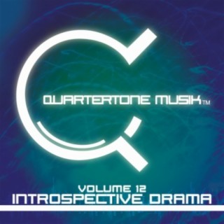Quartertone Musik, Vol. 12: Introspective Drama
