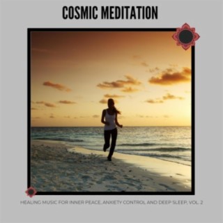 Cosmic Meditation - Healing Music for Inner Peace, Anxiety Control and Deep Sleep, Vol. 2