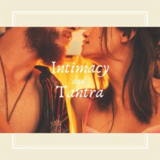 Intimacy and Tantra: Tantra Music to Slow your Breathing, Intimate Moments, Enhance your Mutual Experience