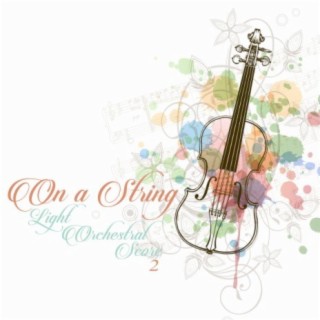 On A String: Light Orchestral Score, Vol. 2