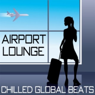 Airport Lounge: Chilled Global Beats
