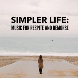 Simpler Life: Music for Respite and Remorse