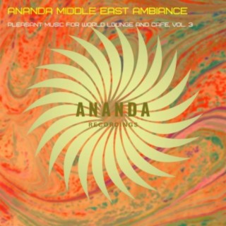 Ananda Middle East Ambiance : Pleasant Music for World Lounge and Cafe, Vol. 3