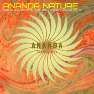 Ananda Nature : Healing and Meditation Music for a Perfect Morning, Vol. 3