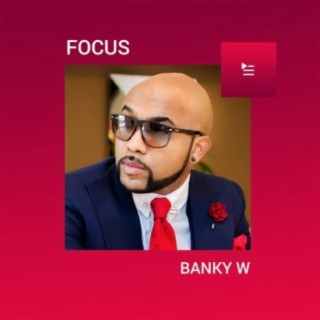 Focus: Banky W | Boomplay Music