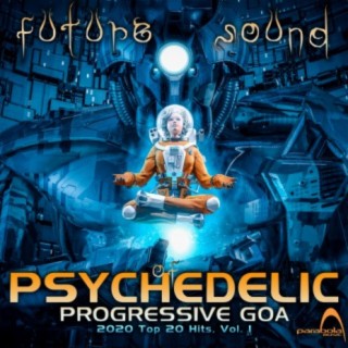 Future Sound of Psychedelic Progressive Goa 2020 Top 20 Hits, Vol1
