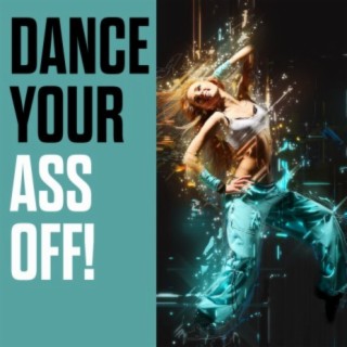 Dance Your Ass Off!