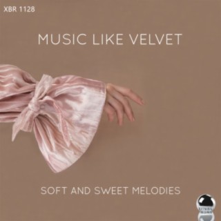 Music like velvet soft and sweet melodies