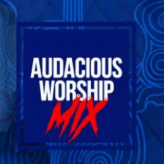 Audacious Worship Mix