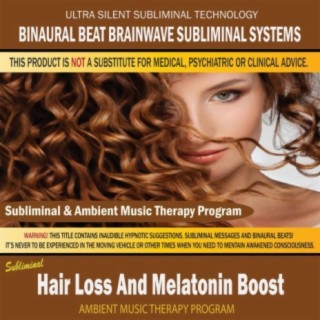 Hair Loss And Melatonin Boost - Subliminal & Ambient Music Therapy