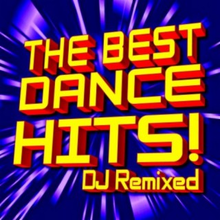 The Best Dance Hits! DJ Remixed