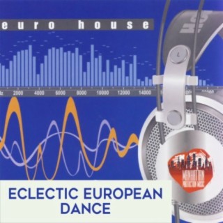 Euro House: Eclectic European Dance