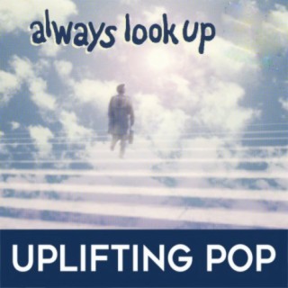 Always Look Up: Uplifting Pop
