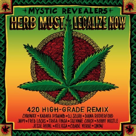 Herb Must Legalize Now (feat. Chronixx, Kabaka Pyramid, DJ Sojah, Diana Rutherford, Jah9, Fred Locks, Triga Finga, Suzanne Couch, Bobby Hustle, Jesse Royal, Kelissa, Cidade Verde and Snow) [420 High-Grade Remix] | Boomplay Music