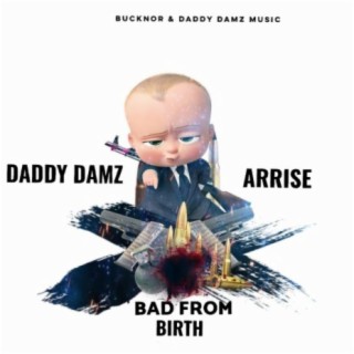 Bad From Birth (Feat. Arrise)