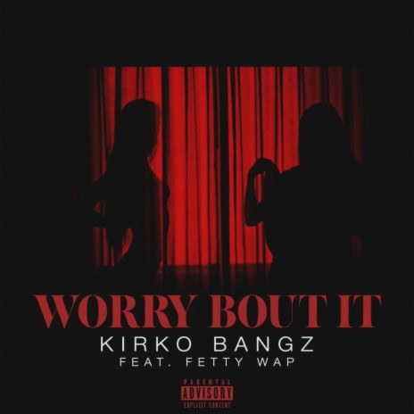 Worry Bout It (feat. Fetty Wap) | Boomplay Music