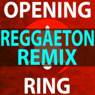 Opening Ring (Reggaeton Remix)