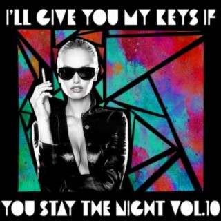I'll Give You My Keys If You Stay The Night Vol. 10