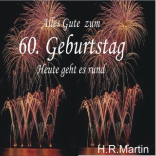 Alles Gute zum 60. Geburtstag -Heute geht es rund