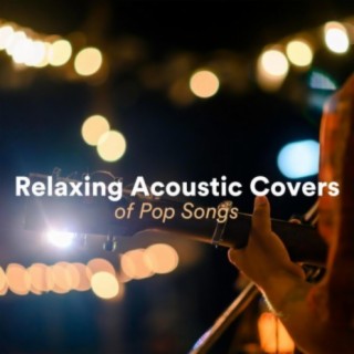 Relaxing Acoustic Covers of Pop Songs