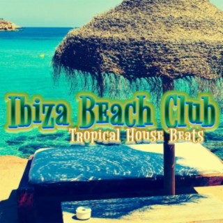Ibiza Beach Club: Tropical House Beats