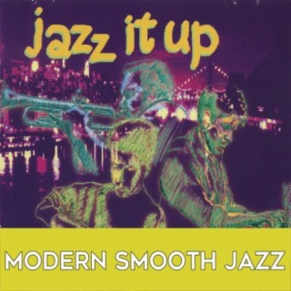 Jazz It Up: Modern Smooth Jazz