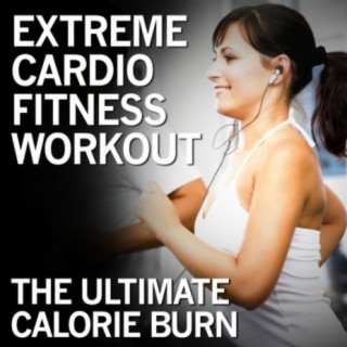 Extreme Cardio Fitness Workout: The Ultimate Calorie Burn