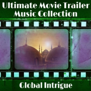 Ultimate Movie Trailer Music Collection: Global Intrigue