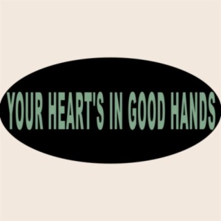 Your Heart's in Good Hands