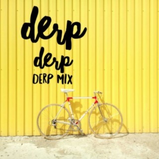 Derp Derp Derp Mix