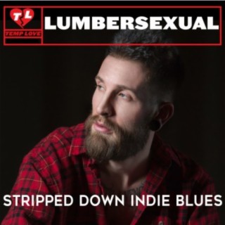 Lumbersexual: Stripped Down Indie Blues