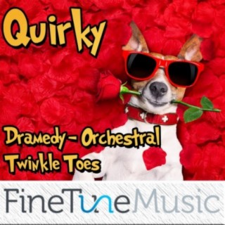 Quirky: Dramedy Orchestral Twinkle Toes