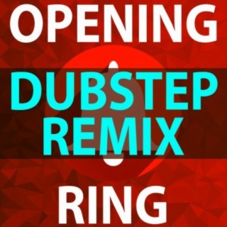 Opening Ring (Dubstep Remix)