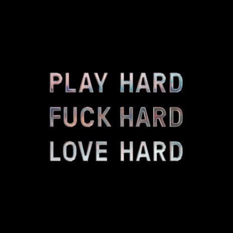 Play Hard Fuck Hard Love Hard | Boomplay Music