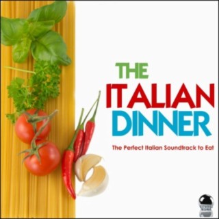 THE ITALIAN DINNER The Perfect Italian Soundtrack to Eat