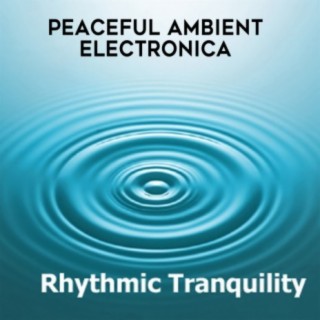 Rhythmic Tranquility: Peaceful Ambient Electronica