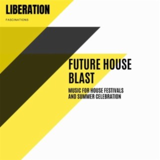 Future House Blast: Music for House Festivals and Summer Celebration