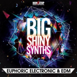 Big Shiny Synths: Euphoric Electronic & EDM