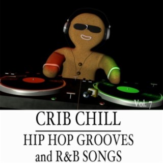 Crib Chill: Hip Hop Grooves and R&B Songs, Vol. 7