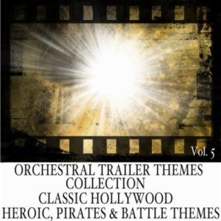 Orchestral Trailer Themes Collection, Vol. 5: Classic Hollywood, Heroic, Pirates & Battle Themes