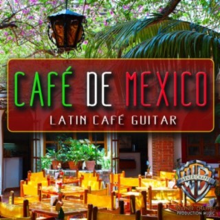 Café de Mexico: Latin Café Guitar