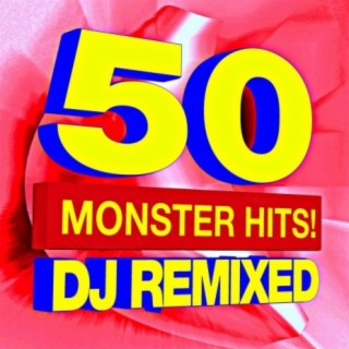 50 Monster Hits! DJ Remixed