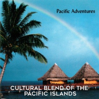 Pacific Adventures: Cultural Blend of the Pacific Islands