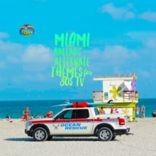 Miami Ballads - Alternate Themes for 80s Television