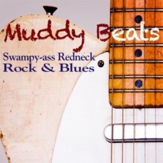 Muddy Beats: Swampy-Ass Redneck Rock & Blues