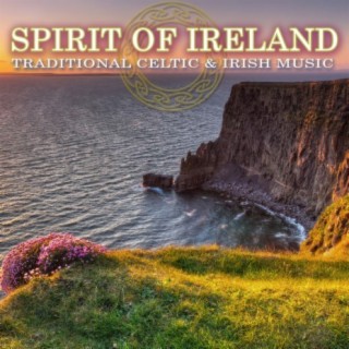 Spirit of Ireland: Traditional Celtic & Irish Music