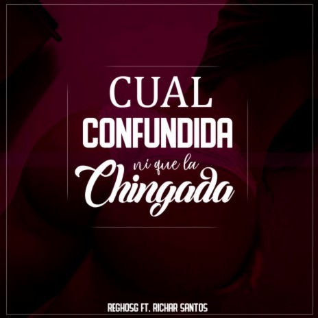 Cual Confundida, Ni Que la Chingada ft. Richard Santos | Boomplay Music