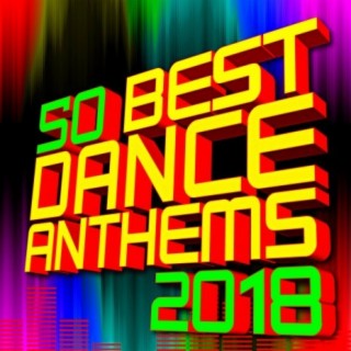 50 Best Dance Anthems 2018