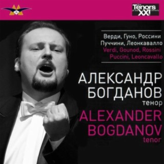 ALEXANDER BOGDANOV (tenor) - VERDI, GOUNOD, PUCCINI, ROSSINI, LEONCAVALLO