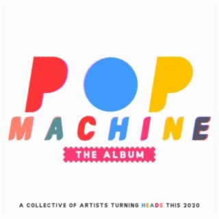 Pop Machine the Album: A Collective of Artists Turning Heads This 2020
